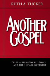 Cover image for Another Gospel: Cults, Alternative Religions, and the New Age Movement