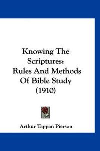 Cover image for Knowing the Scriptures: Rules and Methods of Bible Study (1910)