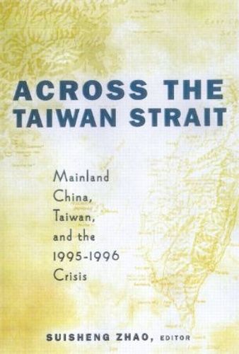 Cover image for Across the Taiwan Strait: Mainland China, Taiwan and the 1995-1996 Crisis