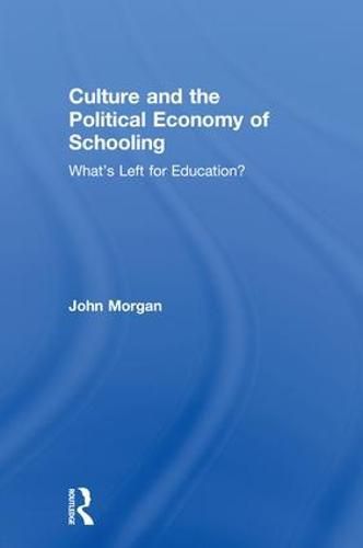 Cover image for Culture and the Political Economy of Schooling: What's Left for Education?