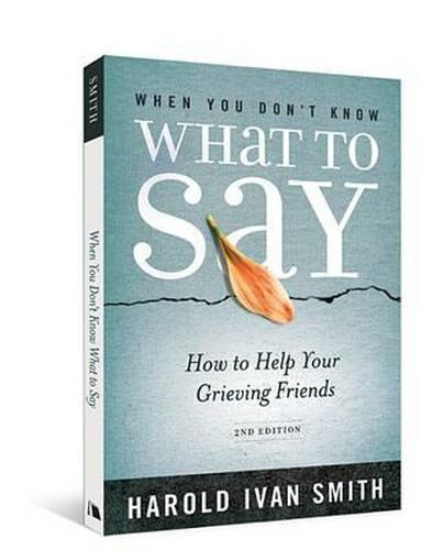 Cover image for When You Don't Know What to Say, 2nd Edition: How to Help Your Grieving Friends