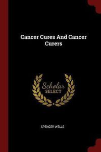 Cover image for Cancer Cures and Cancer Curers