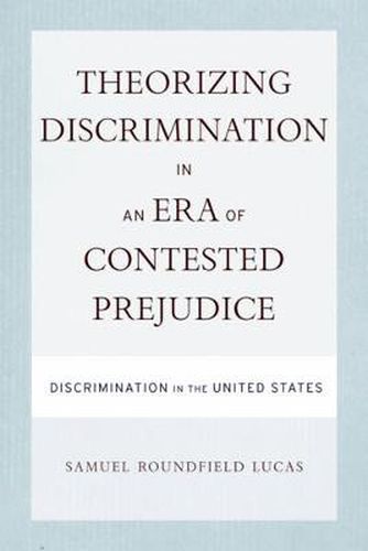 Theorizing Discrimination in an Era of Contested Prejudice: Discrimination in the United States