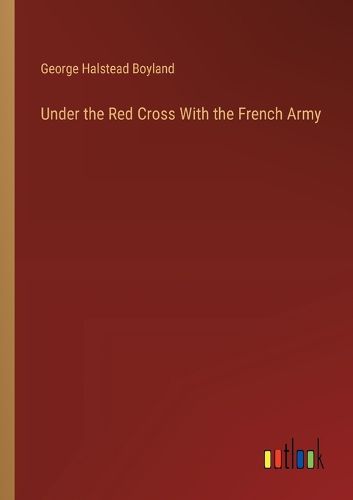 Cover image for Under the Red Cross With the French Army