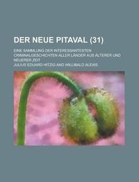 Cover image for Der Neue Pitaval; Eine Sammlung Der Interessantesten Criminalgeschichten Aller Lander Aus Alterer Und Neuerer Zeit (31 )