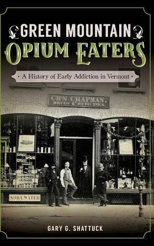 Green Mountain Opium Eaters: A History of Early Addiction in Vermont