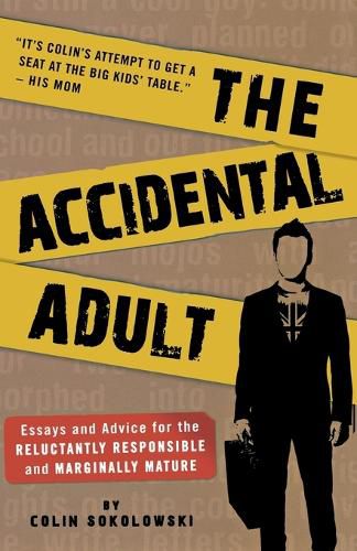 Cover image for The Accidental Adult: Essays and Advice for the Reluctantly Responsible and Marginally Mature