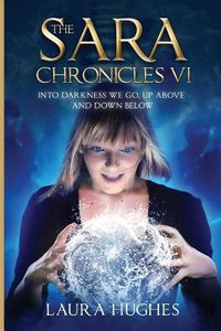 Cover image for The Sara Chronicles: Into Darkness We Go- Up Above and Down Below