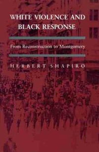 Cover image for White Violence and Black Response: From Reconstruction to Montgomery