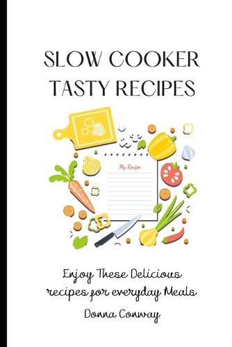 Cover image for Slow Cooker Tasty Recipes: Enjoy These Delicious recipes for everyday Meals