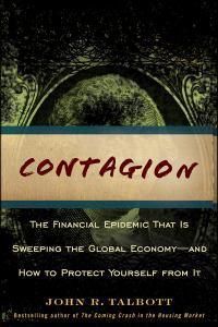 Cover image for Contagion: The Financial Epidemic That is Sweeping the Global Economy... and How to Protect Yourself from It