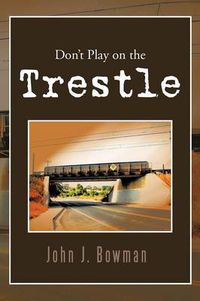 Cover image for Don't Play on the Trestle