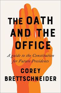 Cover image for The Oath and the Office: A Guide to the Constitution for Future Presidents