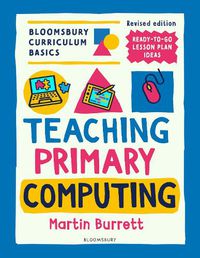 Cover image for Bloomsbury Curriculum Basics: Teaching Primary Computing