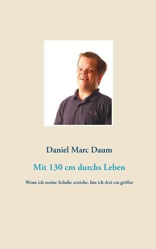 Cover image for Mit 130 cm durchs Leben: Wenn ich meine Schuhe anziehe, bin ich drei cm groesser