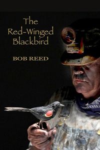 Cover image for The Red-Winged Blackbird: A novel about the bloodiest and most costly labor dispute in American history