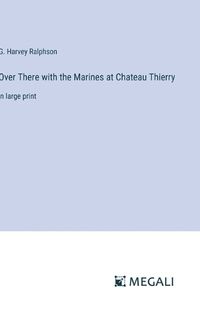 Cover image for Over There with the Marines at Chateau Thierry