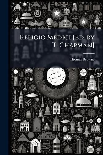 Cover image for Religio Medici [Ed. by T. Chapman].