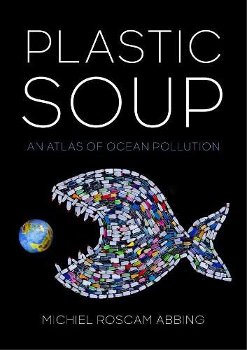 Plastic Soup: An Atlas of Ocean Pollution
