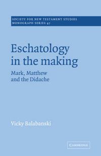 Cover image for Eschatology in the Making: Mark, Matthew and the Didache