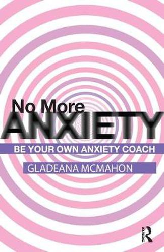 Cover image for No More Anxiety!: Be Your Own Anxiety Coach