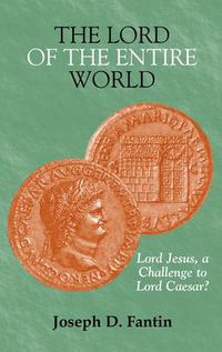 Cover image for The Lord of the Entire World: Lord Jesus, a Challenge to Lord Caesar