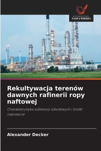 Cover image for Rekultywacja terenow dawnych rafinerii ropy naftowej
