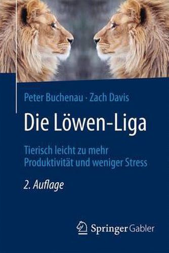 Cover image for Die Loewen-Liga: Tierisch leicht zu mehr Produktivitat und weniger Stress