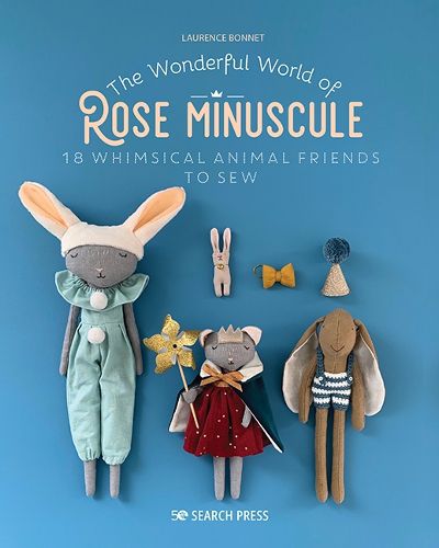 Cover image for The Wonderful World of Rose Minuscule: 18 Whimsical Animal Friends to Sew