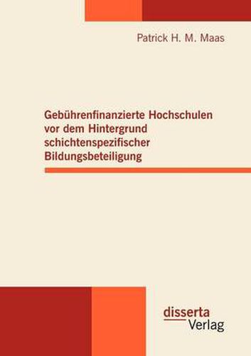 Cover image for Gebuhrenfinanzierte Hochschulen vor dem Hintergrund schichtenspezifischer Bildungsbeteiligung