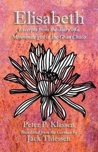 Cover image for Elisabeth: Excerpts from the diary of a Mennonite girl in the Gran Chaco