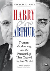 Cover image for Harry and Arthur: Truman, Vandenberg, and the Partnership That Created the Free World