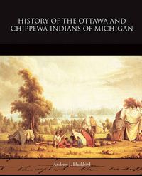 Cover image for History of the Ottawa and Chippewa Indians of Michigan