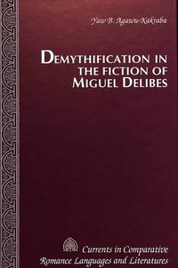 Cover image for Demythification in the Fiction of Miguel Delibes