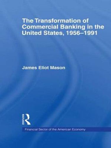 Cover image for The Transformation of Commercial Banking in the United States, 1956-1991