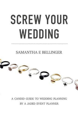 Cover image for Screw Your Wedding: A Candid Guide to Wedding Planning by a Jaded Event Planner