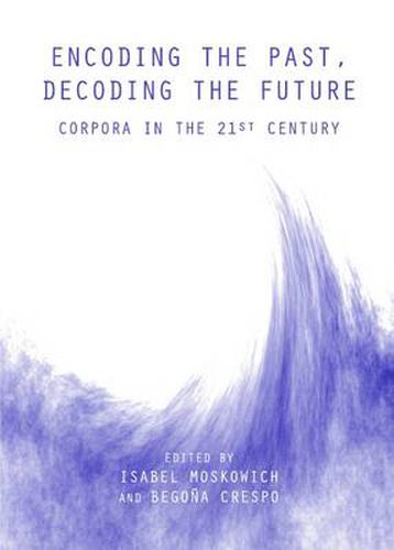 Cover image for Encoding the Past, Decoding the Future: Corpora in the 21st Century