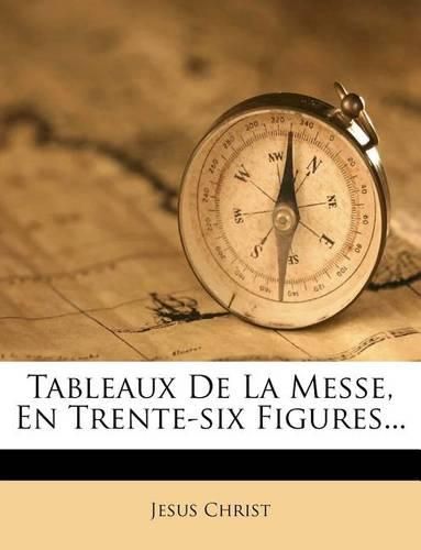 Cover image for Tableaux de la Messe, En Trente-Six Figures...