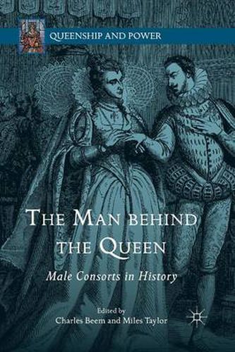 Cover image for The Man behind the Queen: Male Consorts in History