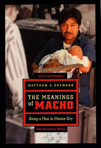 Cover image for The Meanings of Macho: Being a Man in Mexico City