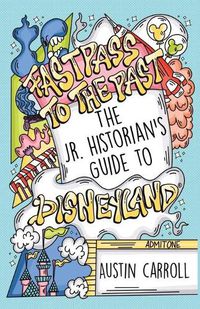 Cover image for Fastpass to the Past: The Jr. Historian's Guide to Disneyland