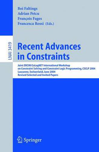 Recent Advances in Constraints: Joint ERCIM/CoLogNET International Workshop on Constraint Solving and Constraint Logic Programming, CSCLP 2004, Lausanne, Switzerland, June 23-25, 2004, Revised Selected and Invited Papers