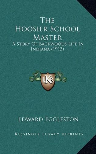 Cover image for The Hoosier School Master: A Story of Backwoods Life in Indiana (1913)
