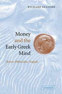 Cover image for Money and the Early Greek Mind: Homer, Philosophy, Tragedy