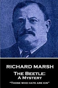 Cover image for Richard Marsh - The Beetle: A Mystery: Those Who Hate Are Kin