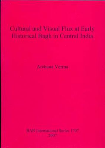 Cover image for Cultural and Visual Flux at Early Historical Bagh in Central India