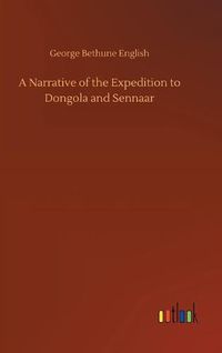 Cover image for A Narrative of the Expedition to Dongola and Sennaar