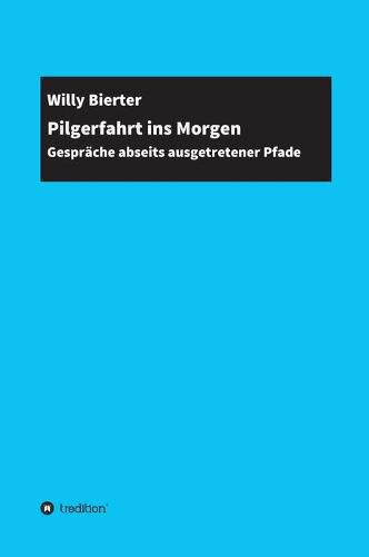 Cover image for Pilgerfahrt ins Morgen: Gesprache abseits ausgetretener Pfade