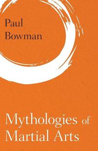 Cover image for Mythologies of Martial Arts