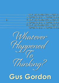 Cover image for Whatever Happened to Thinking?